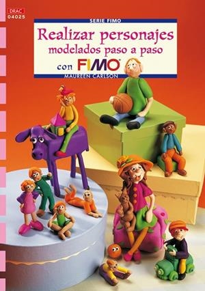 Serie Fimo nº 25. REALIZAR PERSONAJES MODELADOS PASO A PASO CON FIMO | 9788496777545 | Carlson, Maureen