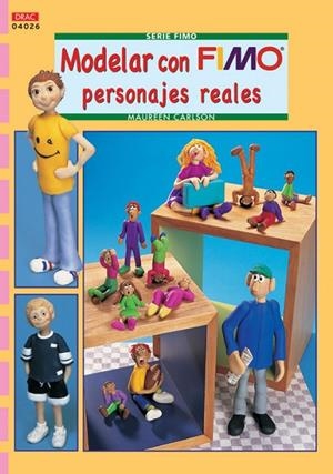 Serie Fimo nº 26. MODELAR CON FIMO PERSONAJES REALES | 9788496777613 | Carlson, Maureen