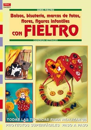 Serie Fieltro nº 1. BOLSOS, BISUTERÍA, MARCOS DE FOTOS, FLORES, FIGURAS INFANTILES CON FIELTRO. | 9788496365797 | Hettinger, Gudrun