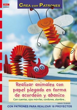 Serie Papel nº 41. REALIZAR ANIMALES CON PAPEL PLEGADO EN FORMA DE ACORDEÓN Y ABANICO | 9788498741513 | Täubner, Armin