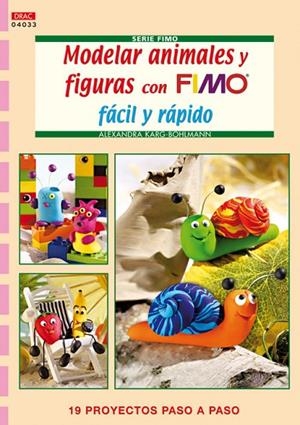 MODELAR ANIMALES Y FIGURAS CON FIMO FÁCIL Y RÁPIDO | 9788498741780 | Karg-Bohlmann, Alexandra