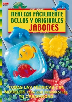Serie Jabones nº 1. REALIZA FÁCILMENTE BELLOS Y ORIGINALES JABONES | 9788495873200 | Hettinger, Gudrun