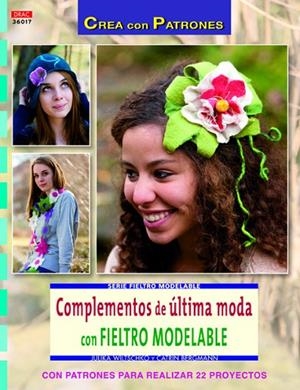 Complementos de última moda con fieltro modelable | 9788498743647 | Wiltschko, Julika;Bergmann, Catrin