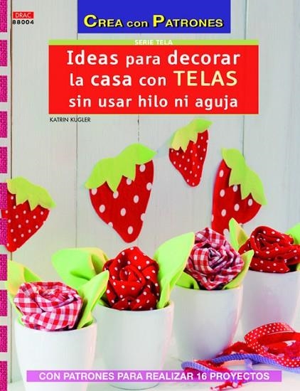 Ideas para decorar la casa con telas sin usar hilo ni aguja | 9788498743838 | Kugler, Katrin