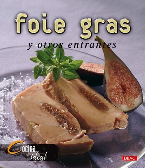 Cocina Ideal. FOIE GRAS Y OTROS ENTRANTES | 9788496777040 | Cocina Ideal