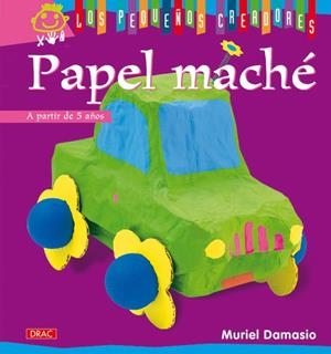 LOS PEQUEÑOS CREADORES. PAPEL MACHÉ | 9788498741377 | Damasio, Muriel