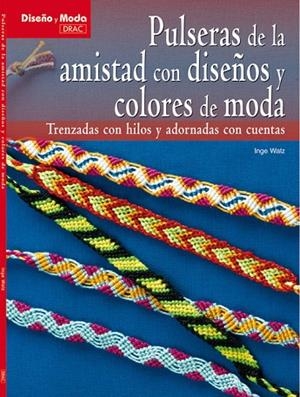 PULSERAS DE AMISTAD CON DISEÑOS Y COLORES DE MODA | 9788498741902 | Inge, Waltz