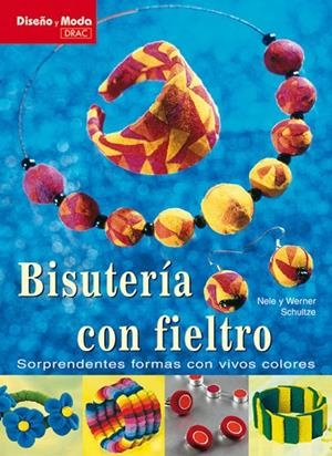 Diseño y Moda. BISUTERIA CON FIELTRO | 9788496550803 | Schultze, Nele;Schultze, Werner