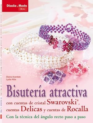 BISUTERÍA ATRACTIVA CON CUENTAS DE CRISTAL SWAROVSKI, CUENTAS DELICAS, Y CUENTAS DE ROCALLA | 9788498741827 | Averdiek, Diana;Klös, Lydia