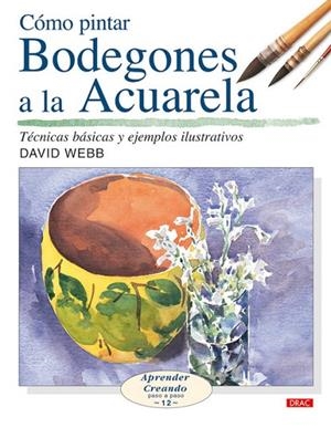 CÓMO PINTAR BODEGONES A LA ACUARELA | 9788496550650 | Web, David