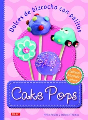 Cake Pops. Dulces de bizcocho con palitos | 9788498742855 | Roland, Heike;Thomas, Stefanie