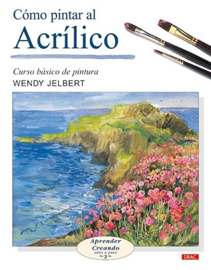 CÓMO PINTAR AL ACRÍLICO | 9788496365476 | Jelbert, Wendy