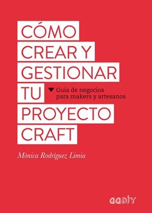 Cómo crear y gestionar tu proyecto craft | 9788425229626 | Rodríguez Limia, Mònica
