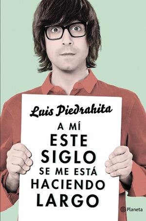 A mí este siglo se me está haciendo largo | 9788408132615 | Piedrahita, Luis