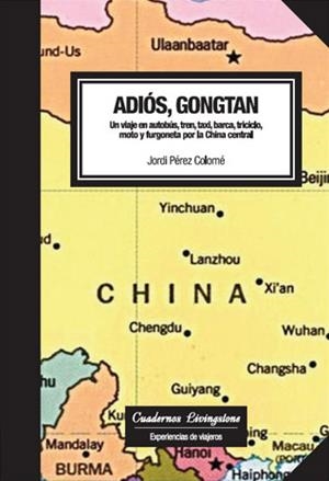 Adiós, Gongtan. Un viaje en autobús, tren, taxi, barca, triciclo, moto y furgoneta por la China central | 9788493672249 | Pérez Colomé, Jordi