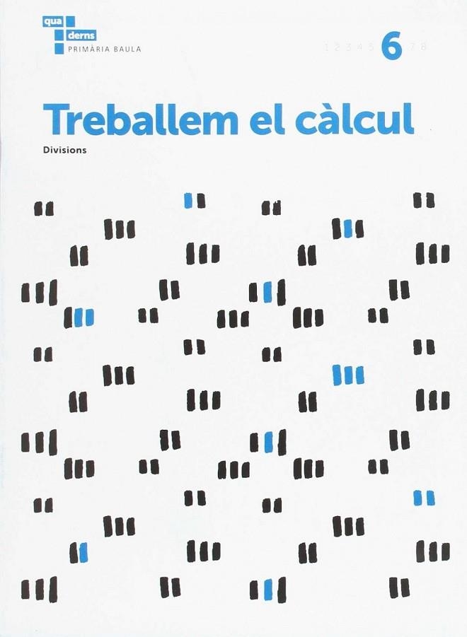 Treballem el càlcul 6 Primària Baula | 9788447934287 | Àrea de Projectes Educatius de Primària Baula