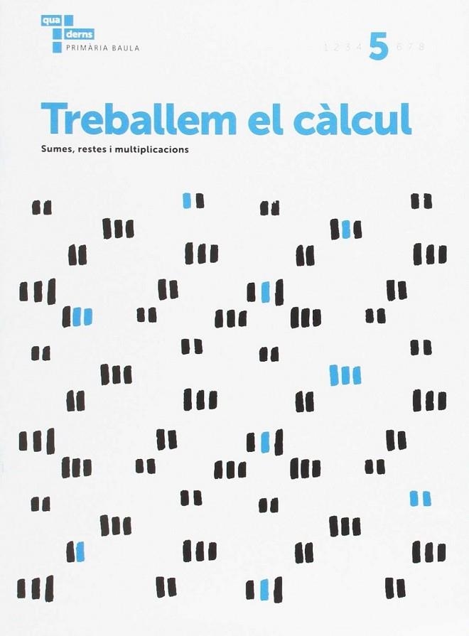 Treballem el càlcul 5 Primària Baula | 9788447934270 | Àrea de Projectes Educatius de Primària Baula