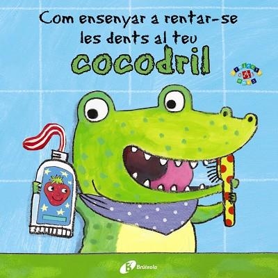 Com ensenyar a rentar-se les dents al teu cocodril | 9788499067056 | JANE CLARKE