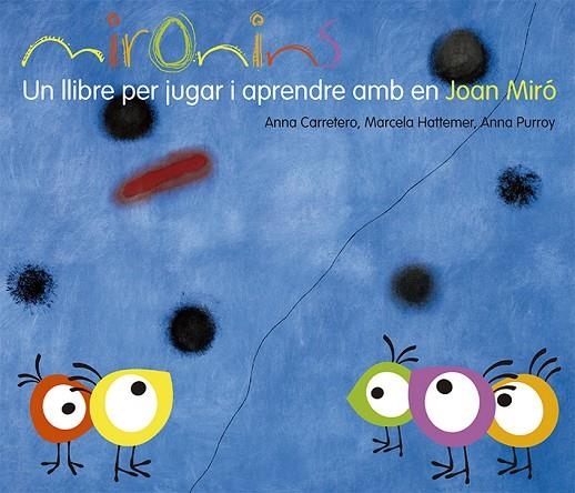 Mironins. Un llibre per jugar i aprendre amb en Joan Miró | 9788425226823 | Hattemer Trossero, Marcela;Purroy Hernández, Anna;Carretero Gallardo, Anna