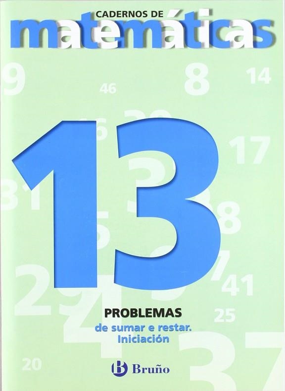 13 Problemas de sumar e restar. Iniciación | 9788421652114 | Sousa Martín, Ismael;Reclusa Gluck, Fernando;Nagore Ruiz, Ángel;Pastor De Luis, Jesús;Esparza, Vícto