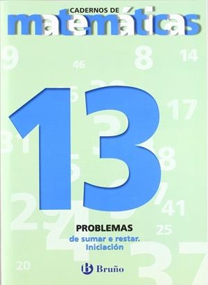 13 Problemas de sumar e restar. Iniciación | 9788421652114 | Sousa Martín, Ismael;Reclusa Gluck, Fernando;Nagore Ruiz, Ángel;Pastor De Luis, Jesús;Esparza, Vícto