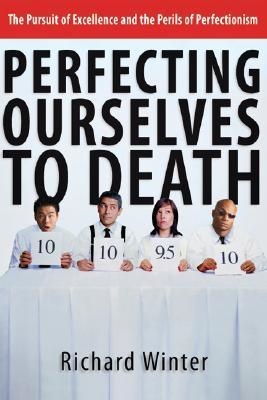 PERFECTING OURSELVES TO DEATH | 9780830832590 | RICHARD WINTER