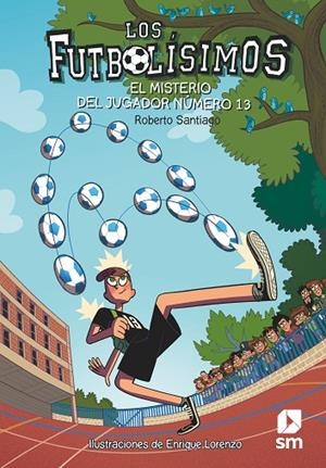 Los Futbolísimos.El misterio del jugador número 13 | 9788491072881 | Santiago, Roberto