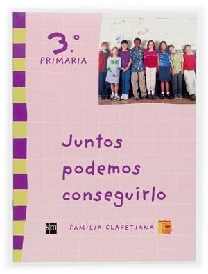 Juntos podemos conseguirlo. 3 Primaria. Claretianos | 9788467505153 | Equipo de autores de la Familia Claretiana,