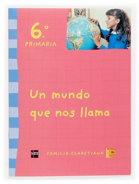 Un mundo que nos llama. 6 Primaria. Claretianos | 9788467505184 | Equipo de autores de la Familia Claretiana,