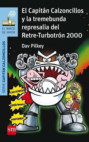 El Capitán Calzoncillos y la tremebunda represalia del Retre-Turbotrón 2000 | 9788467586190 | Pilkey, Dav;Azaola, Miguel