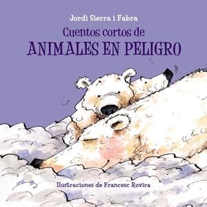 Cuentos cortos de animales en peligro | 9788469607916 | Sierra i Fabra, Jordi