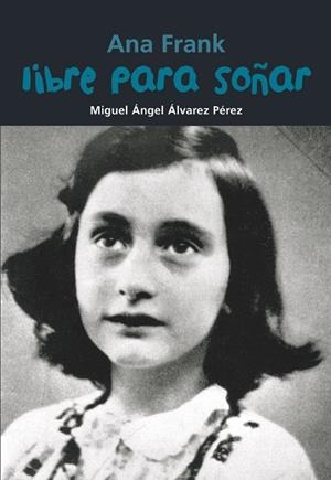 Ana Frank. Libre para soñar | 9788421847480 | Álvarez Pérez, Miguel