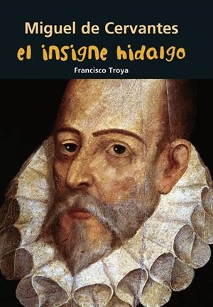 Miguel de Cervantes. El insigne hidalgo | 9788421848043 | Troya Márquez, Francisco