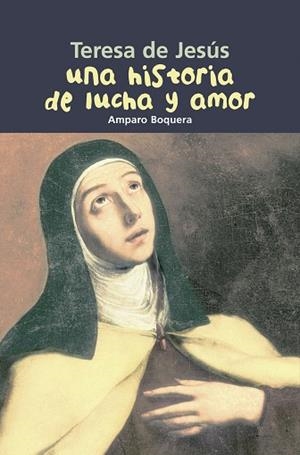 Teresa de Jesús. Una historia de lucha y amor | 9788421843369 | Boquera Fillol, Amparo