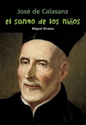 José de Calasanz. El santo de los niños | 9788421848036 | Álvarez Morales, Miguel
