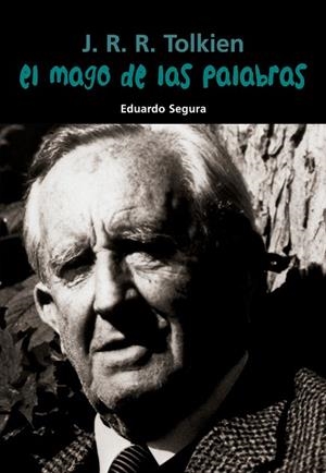 J. R. R. Tolkien. El mago de las palabras | 9788421848104 | Segura Fernández, Eduardo