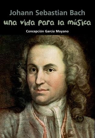 Johann Sebastian Bach. Una vida para la música | 9788421847954 | García Moyano, Conchita