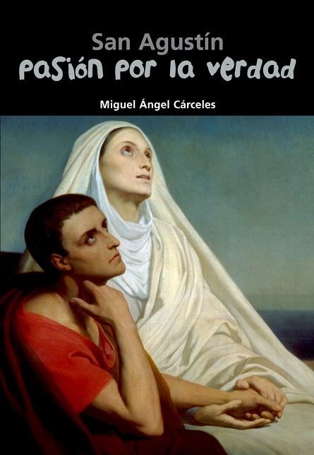 San Agustín. Pasión por la verdad | 9788421843338 | Cárceles, Miguel Ángel
