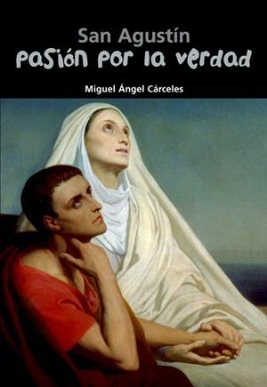 San Agustín. Pasión por la verdad | 9788421843338 | Cárceles, Miguel Ángel