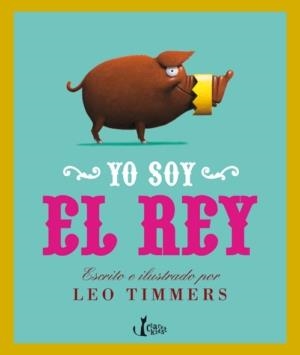 Yo soy el rey | 9788498462272 | Timmers, Leo