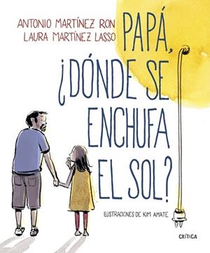 Papá, ¿dónde se enchufa el sol? | 9788498929881 | Martínez Ron, Antonio;Amate, Kim