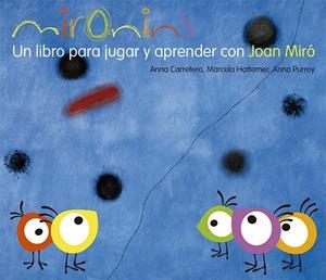 Mironins. Un libro para jugar y aprender con Joan Miró. | 9788425226830 | Hattemer Trossero, Marcela;Purroy Hernández, Anna;Carretero Gallardo, Anna