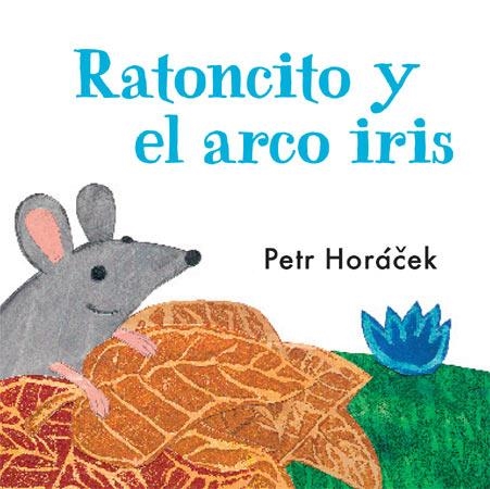 Ratoncito y el arco iris | 9788426140753 | Horácek, Petr