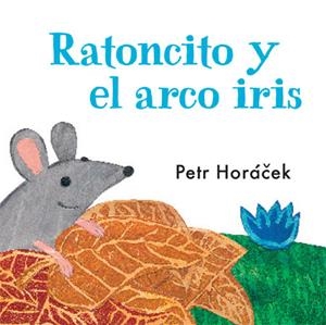 Ratoncito y el arco iris | 9788426140753 | Horácek, Petr