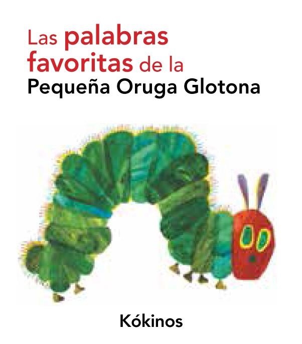 Las palabras favoritas de la pequeña oruga glotona | 9788492750207 | Eric Carle