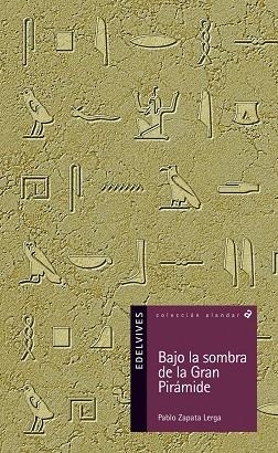 BAJO LA SOMBRA DE LA GRAN PIRÁMIDE (HISTORIA)-102 | 9788426366986 | Zapata Lerga, Pablo