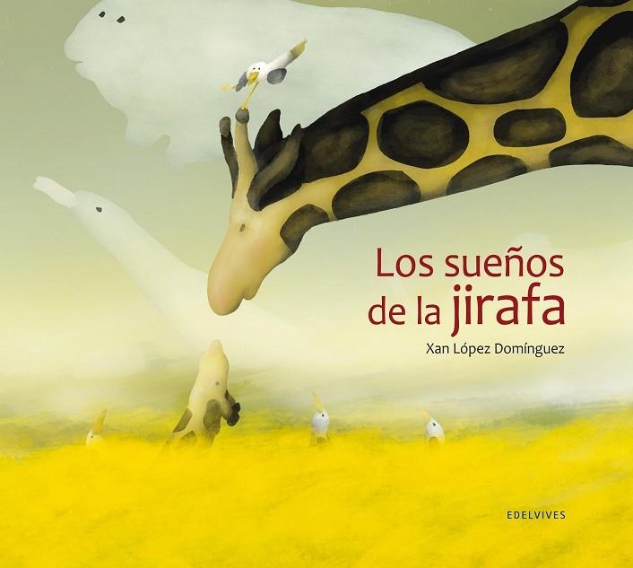 LOS SUEÑOS DE LA JIRAFA (SENTIMIENTOS/EMOCIONES)  -A PARTIR DE 5 AÑOS | 9788426387004 | Xan Lopez Dominguez