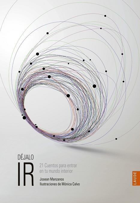 Déjalo ir - 21 Cuentos para entrar en tú mundo interior - A partir de 9 años | 9788414010969 | Manzanos, Josean