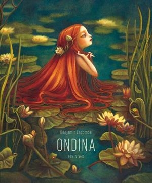 Ondina  -A partir de 10 años  (Ilustrador: Benjamín Lacombe) | 9788426386144 | Benjamin Lacombe