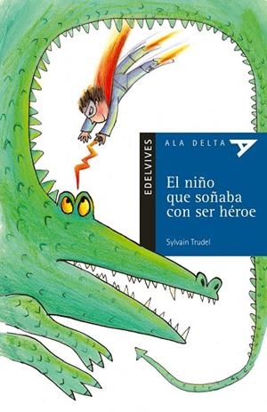 EL NIÑO QUE SOÑABA CON SER HÉROE (SENTIMIENTOS/EMOCIONES-SOCIEDAD./HIST/M. CONT)-7 | 9788426348272 | Trudel, Sylvain